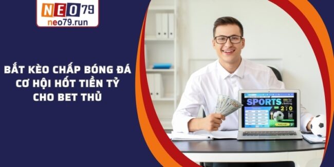 Kèo Chấp Bóng Đá Được Hiểu Như Thế Nào - Thông Tin Tổng Quan Bắt Kèo Chấp Bóng Đá - Cơ Hội Hốt Tiền Tỷ Cho Bet Thủ