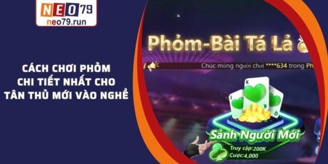 Cách Chơi Phỏm Chi Tiết Nhất Cho Tân Thủ Mới Vào Nghề Cách Chơi Phỏm Chi Tiết Nhất Cho Tân Thủ Mới Vào Nghề